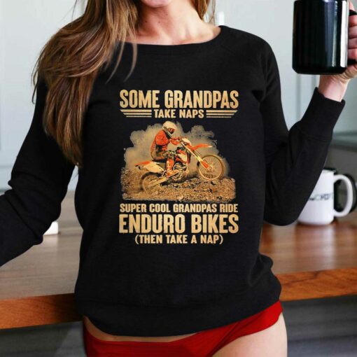 Grandpas Take Naps Dga 127 Super Cool Grandpas Ride Enduro Bike Then Take A Nap Shirt