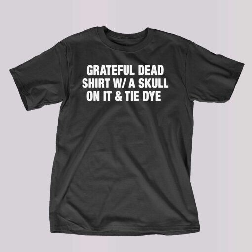 Grateful Dead Shirt W A Skull On It Tie Dye Band Shirt