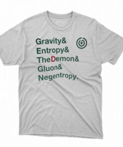 Gravity Entropy The Demon Gluon Negentropy T-shirt Gravity Entropy The Demon Gluon Negentropy T-shirt