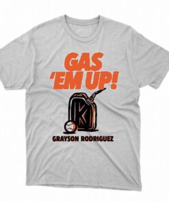 Grayson Rodriguez Gas Em Up Shirt Grayson Rodriguez Gas Em Up Shirt