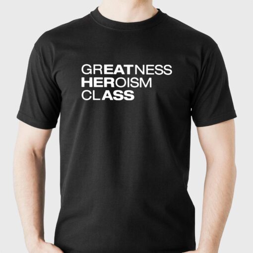 Greatness Heroism Class T-shirt