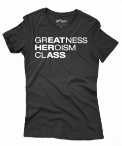 Greatness Heroism Class T-shirt Greatness Heroism Class T-shirt