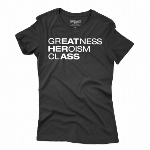 Greatness Heroism Class T-shirt