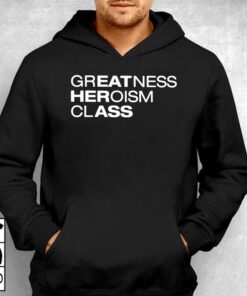 Greatness Heroism Class T-shirt 2 Greatness Heroism Class T shirt 3