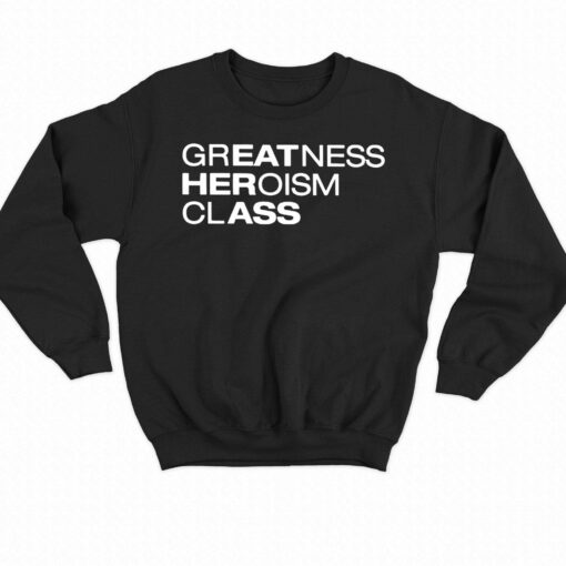 Greatness Heroism Class T-shirt