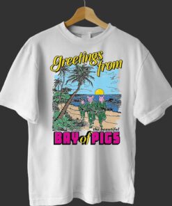 Greetings From The Beautiful Bay Of Pigs Shirt Greetings From The Beautiful Bay Of Pigs Shirt