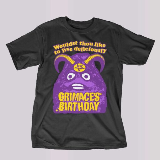 Grimace’s Birthday Wouldst Thou Like To Live Deliciously Shirt