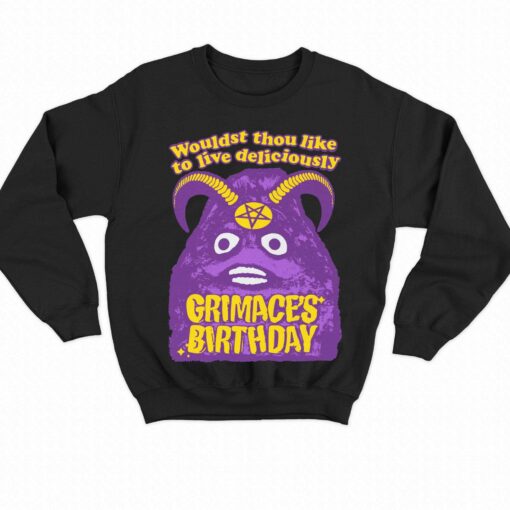 Grimace’s Birthday Wouldst Thou Like To Live Deliciously Shirt