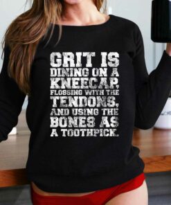 Grit Is Dining On A Kneecap Flossing With The Tendons Shirt Grit Is Dining On A Kneecap Flossing With The Tendons Shirt