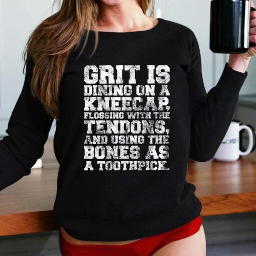 Grit Is Dining On A Kneecap Flossing With The Tendons Shirt