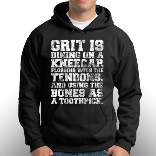 Grit Is Dining On A Kneecap Flossing With The Tendons Shirt