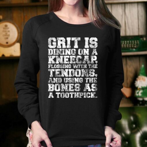 Grit Is Dining On A Kneecap Flossing With The Tendons Shirt