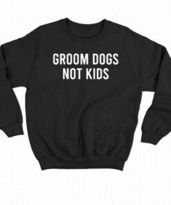 Groom Dogs Not Kids T-shirt 3 Groom Dogs Not Kids T shirt 4