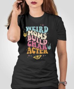Groovy Weird Moms Build Character T-shirt Groovy Weird Moms Build Character T-shirt