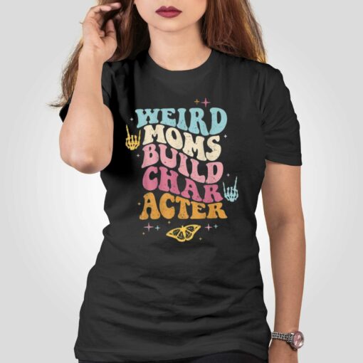 Groovy Weird Moms Build Character T-shirt