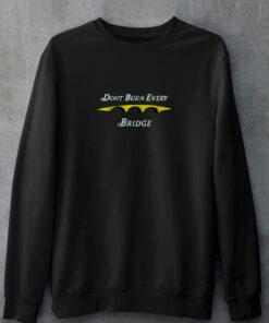 Ground Under Repair Don't Burn The Bridges T-shirt 3 Ground Under Repair Dont Burn The Bridges T shirt 4