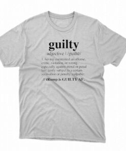 Guilty Definition Trump Is Guilty Af Black Shirt Guilty Definition Trump Is Guilty Af Black Shirt