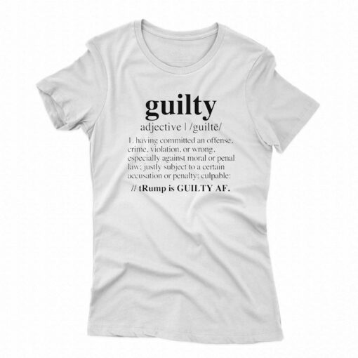 Guilty Definition Trump Is Guilty Af Black Shirt