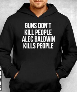 Guns Dont Alec Baldwin Kills People Shirt 2 Guns Dont Alec Baldwin Kills People Shirt 3