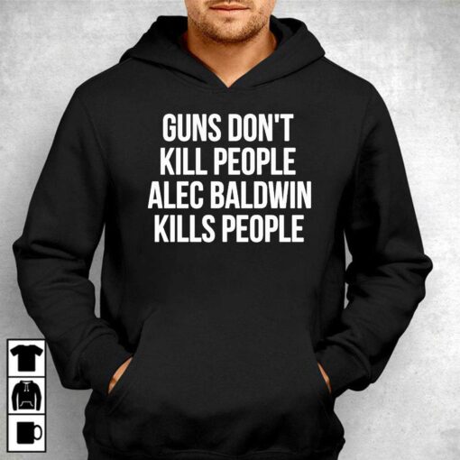 Guns Dont Alec Baldwin Kills People Shirt