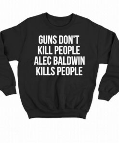 Guns Dont Alec Baldwin Kills People Shirt 3 Guns Dont Alec Baldwin Kills People Shirt 4