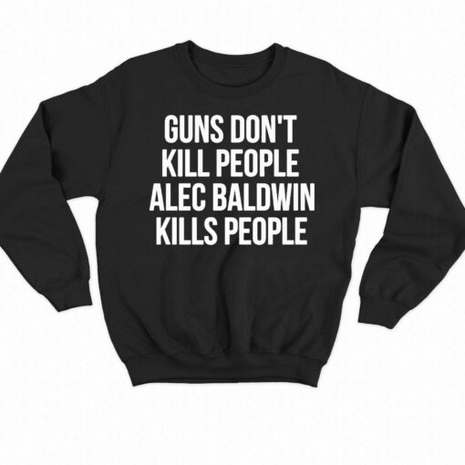 Guns Dont Alec Baldwin Kills People Shirt