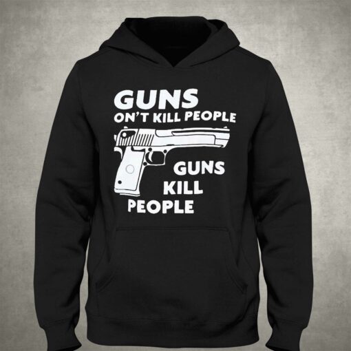 Guns Dont Kill People Guns Kill People Shirt