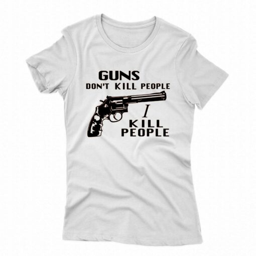 Guns Don’t Kill People I Kill People T-shirt