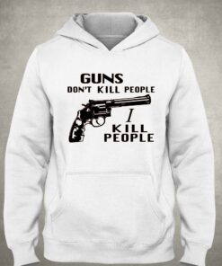 Guns Don't Kill People I Kill People T-shirt 2 Guns Dont Kill People I Kill People T shirt 3