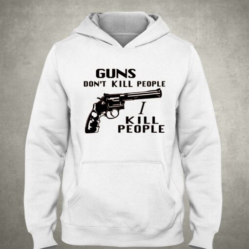 Guns Don’t Kill People I Kill People T-shirt