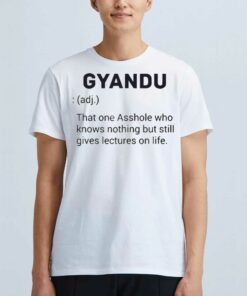 Gyandu That One Asshole Who Knows Nothing But Still Gives Lectures On Life Shirt Gyandu That One Asshole Who Knows Nothing But Still Gives Lectures On Life Shirt