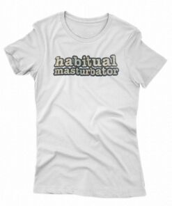 Habitual Masturbator T-shirt Habitual Masturbator T-shirt
