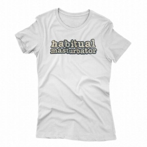 Habitual Masturbator T-shirt