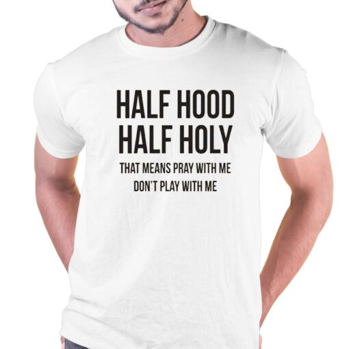 Half Hood Half Holy T-shirt