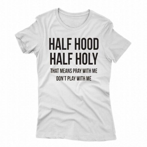 Half Hood Half Holy T-shirt