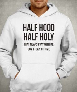 Half Hood Half Holy T-shirt 2 Half Hood Half Holy T shirt 3