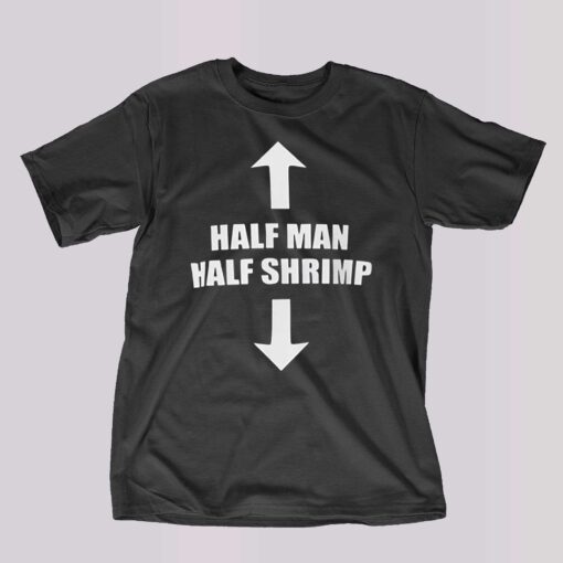 Half Man Half Shrimp Shirt