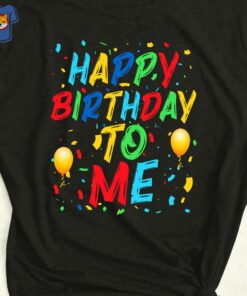 Happy Birthday To Me Sweatshirt Happy Birthday To Me Sweatshirt