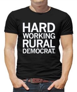 Hard Working Rural Democrat Shirt Hard Working Rural Democrat Shirt