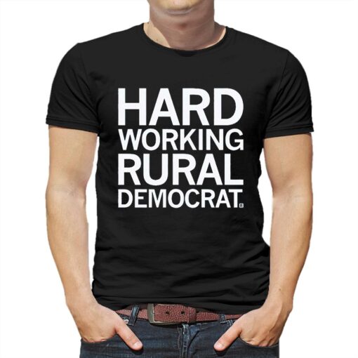 Hard Working Rural Democrat Shirt