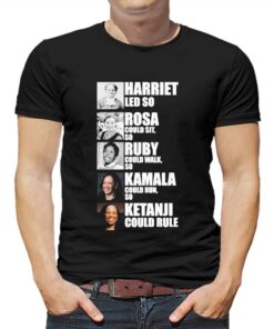 Harriet Led So Rosa Could Sit So Ruby Could Walk So Kamala Could Run So Ketanji Could Rule Shirt Harriet Led So Rosa Could Sit So Ruby Could Walk So Kamala Could Run So Ketanji Could Rule Shirt