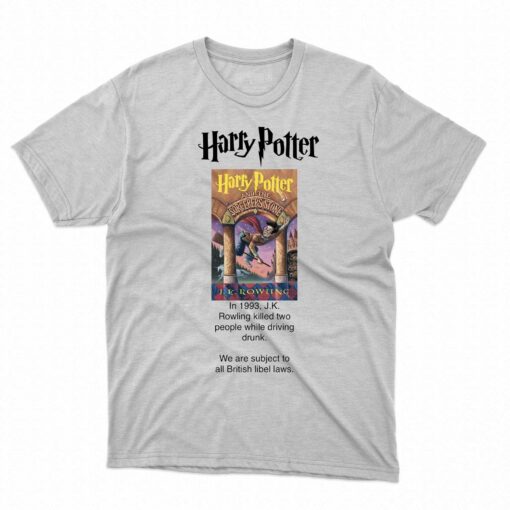 Harry Potter Jk Rowling Killed Two People While Driving Drunk T-shirt