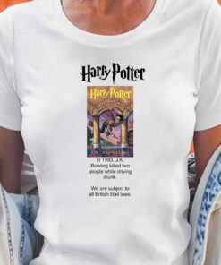 Harry Potter Jk Rowling Killed Two People While Driving Drunk T-shirt Harry Potter Jk Rowling Killed Two People While Driving Drunk T-shirt