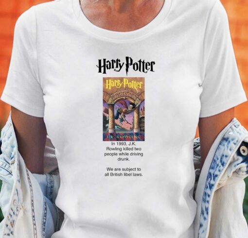 Harry Potter Jk Rowling Killed Two People While Driving Drunk T-shirt