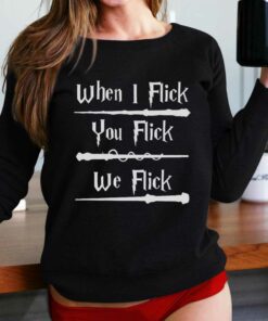 Harry Potter When I Flick You Flick We Flick T-shirt Harry Potter When I Flick You Flick We Flick T-shirt