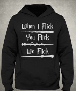 Harry Potter When I Flick You Flick We Flick T shirt 3