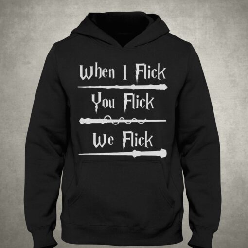 Harry Potter When I Flick You Flick We Flick T-shirt