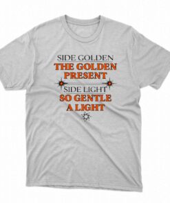 Harry Styles Side Golden The Golden Present Side Light So Gentle A Light T-shirt Harry Styles Side Golden The Golden Present Side Light So Gentle A Light T-shirt
