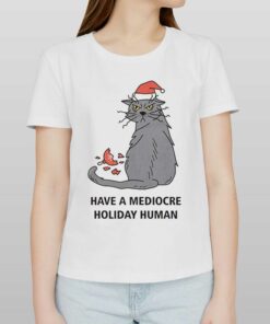 Have A Mediocre Holiday Human T-shirt 1 Have A Mediocre Holiday Human T shirt 2