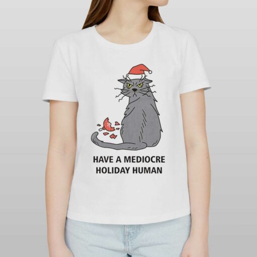 Have A Mediocre Holiday Human T-shirt